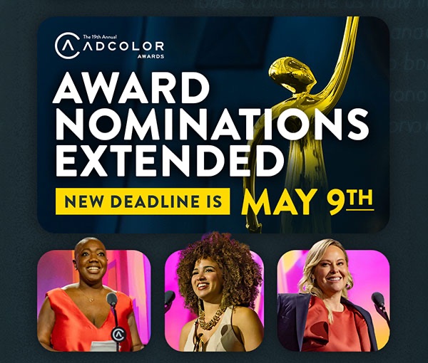 ADCOLOR Awards graphic announcing extended nominations with a new May 9th deadline, the gold ADCOLOR trophy beside portraits of three past honorees.