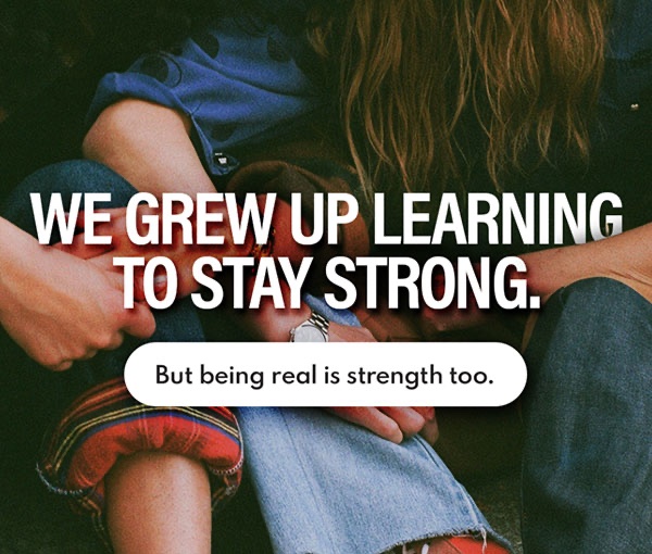 Campaign post reading We grew up learning to stay strong, over friends sitting close together, with the line but being real is strength too.